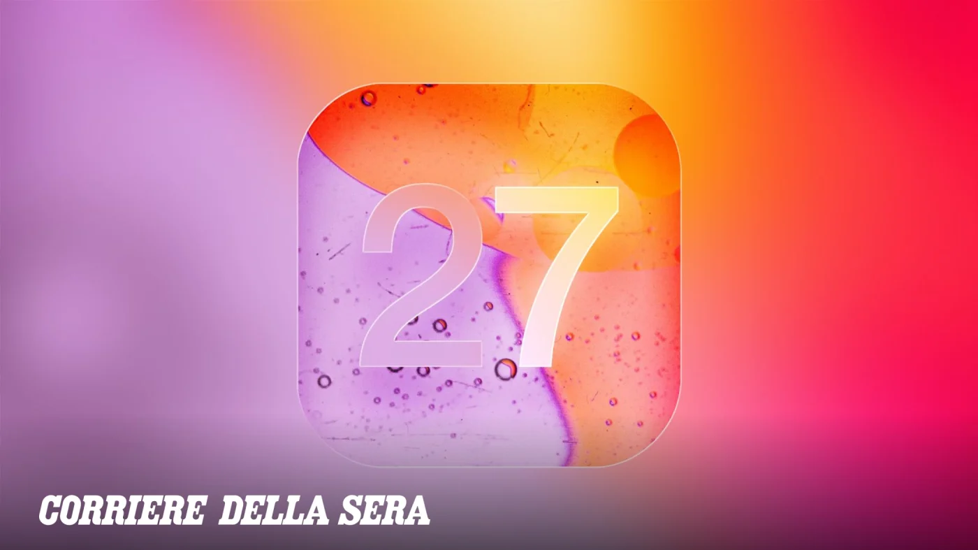 iOS 27 disponibile dalle 19: oltre 250 novità e i modelli compatibili